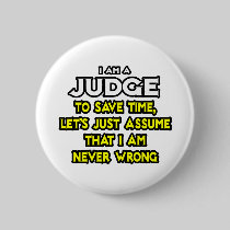Judge...Assume I Am Never Wrong Pin