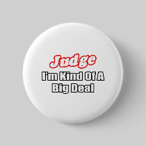 Judge...Big Deal Pinback Buttons