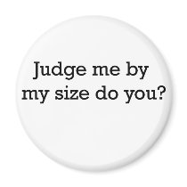 Judge Me By Size Magnet