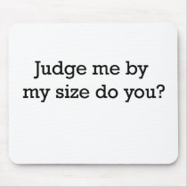 Judge Me By Size Mouse Pad