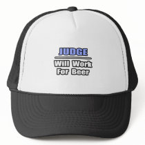 Judge...Will Work For Beer hats by judgeshirts Judge...Will Work For Beer hats