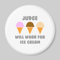 Judge ... Will Work For Ice Cream Fridge Magnet
