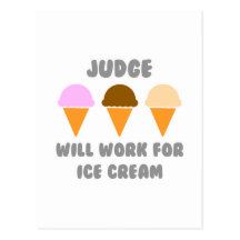 Judge ... Will Work For Ice Cream Post Cards