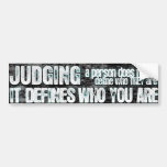 Judging Defines Who You Are bumper stickers