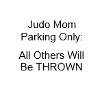 Judo Mom Parking Only:, All Others Will Be THROWN T-shirt