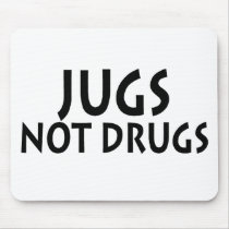 Jugs Not Drugs Mouse Pad