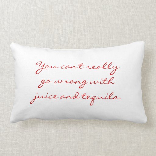 Juice and tequila pillow