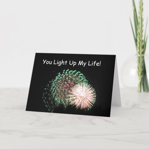 Show your Love with Fireworks. you light up my life -greeting