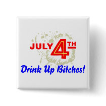 July 4th Drink Up Bitches Pinback Button