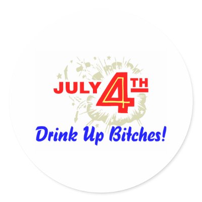 July 4th Drink Up Bitches Round Sticker by CelebrationZazzle