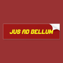 jus ad bellum; Justice to War bumper stickers