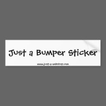Just a Bumper Sticker bumper stickers