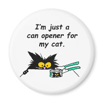 JUST A CAN OPENER FOR MY CAT magnets