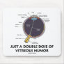 Just A Double Dose Of Vitreous Humor (Eye Anatomy) Mouse Pads