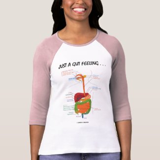 Just A Gut Feeling... (Digestive System Humor) shirt