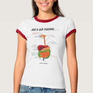 Just A Gut Feeling... (Digestive System Humor) shirt