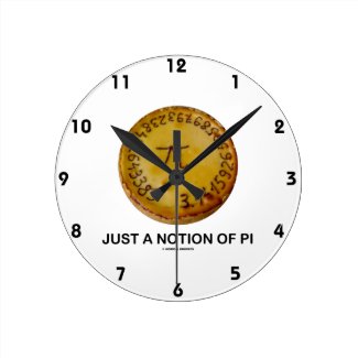 Just A Notion Of Pi (Pi On A Pie) Round Clocks