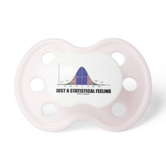 Just A Statistical Feeling (Statistical Humor) Baby Pacifiers