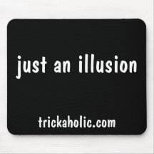 "just an illusion" mousepad