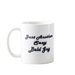 Just another sexy bald guy coffee mugs