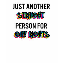 Just Another Straight Person For Gay Rights t-shirts