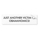 JUST ANOTHER VICTIM OF OBAMANOMICS! bumper stickers by JWILK12 JUST ANOTHER VICTIM OF OBAMANOMICS! bumper stickers