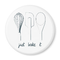 Just Bake It Magnets