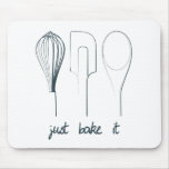 Just Bake It Mouse Pad