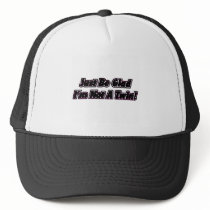 Just Be Glad I'm Not A Twin Hat