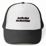 Just Be Glad I'm Not A Twin Hat