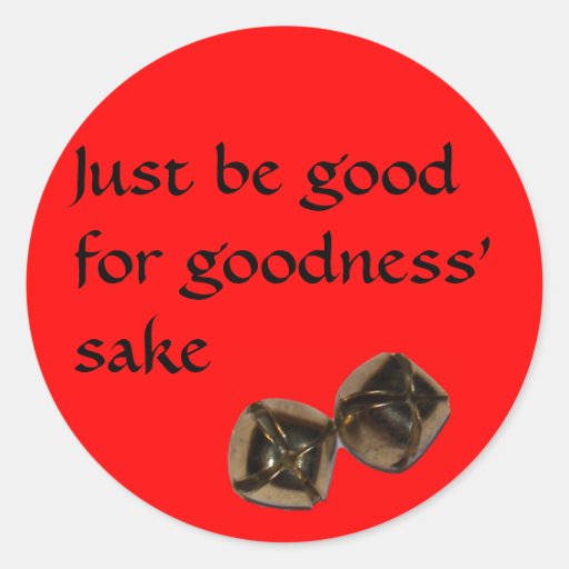 Just be good for goodness' sake classic round sticker Zazzle