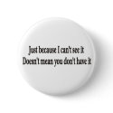 Just because I can't see it doesn't mean you don't buttons