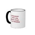 Just Because I Don't Care Mug by ironydesign Just Because I Don't Care Mug