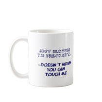 Just Because I'm Pregnant Mug