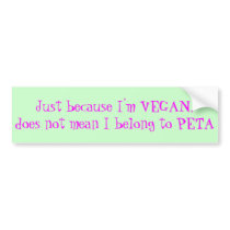 Just because I'm Vegan... Bumper Stickers