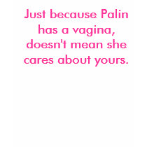 Just because Palin has a vagina, doesn't mean s... t-shirts by Josielove010 Just because Palin has a vagina, doesn't mean s... t-shirts