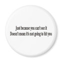 Just because you can't customizable magnet by burntright Just because you can't customizable magnet