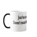 Just because you can't mugs