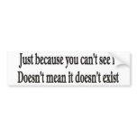 Just because you can't see it customizable bumper bumper stickers