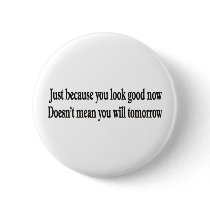 JUST BECAUSE YOU LOOK GOOD BUTTON by burntright JUST BECAUSE YOU LOOK GOOD BUTTON