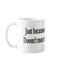 JUST BECAUSE YOU LOOK GOOD NOW mugs by burntright JUST BECAUSE YOU LOOK GOOD NOW mugs