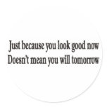 JUST BECAUSE YOU LOOK GOOD sticker