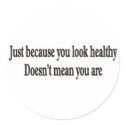 JUST BECAUSE YOU LOOK HEALTHY Stickers