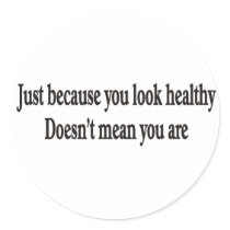JUST BECAUSE YOU LOOK HEALTHY Stickers by burntright JUST BECAUSE YOU LOOK HEALTHY Stickers