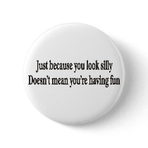 JUST BECAUSE YOU LOOK SILLY Buttons