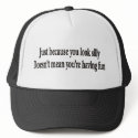 JUST BECAUSE YOU LOOK SILLY HAT by burntright JUST BECAUSE YOU LOOK SILLY HAT