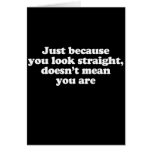 Just because you look straight doesnt' mean you ar greeting cards