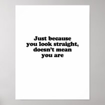 Just because you look straight doesnt' mean you ar posters