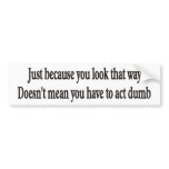Just because you look that way customizable bumper bumper stickers