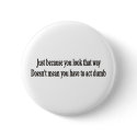 Just because you look that way customizable button